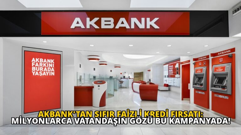 Akbank’tan Sıfır Faizli Kredi Fırsatı: Milyonlarca Vatandaşın Gözü Bu Kampanyada!