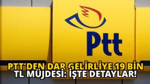 PTT’den Dar Gelirliye 19 Bin TL Müjdesi: İşte Detaylar!