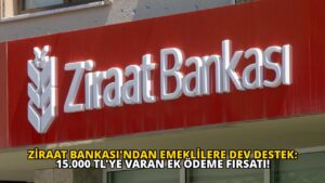 Ziraat Bankası’ndan Emeklilere Dev Destek: 15.000 TL’ye Varan Ek Ödeme Fırsatı!