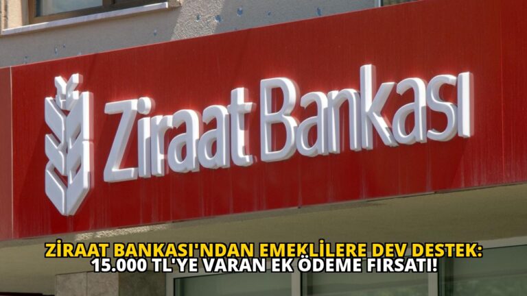 Ziraat Bankası’ndan Emeklilere Dev Destek: 15.000 TL’ye Varan Ek Ödeme Fırsatı!