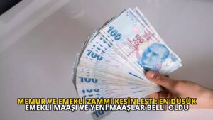Memur ve Emekli Zammı Kesinleşti: En Düşük Emekli Maaşı ve Yeni Maaşlar Belli Oldu