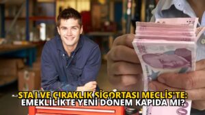 Staj ve Çıraklık Sigortası Meclis’te: Emeklilikte Yeni Dönem Kapıda mı?