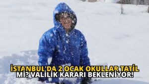 İstanbul’da 2 Ocak Okullar Tatil mi? Valilik Kararı Bekleniyor!